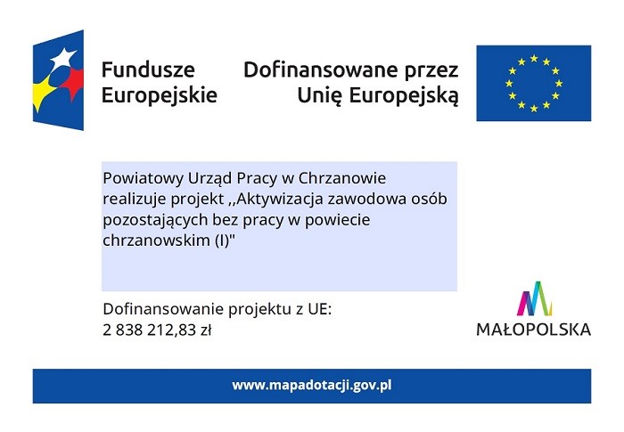 plakat projektu EFS+ u góry  loga funduszy europejskich , flaga ue, nazwa projektu aktywizacja zawodowa osób pozostajacych bez pracy w powiecie Chrzanowskim I , dofinansowanie z ue 2 838 212,83zł, na dole logo małopolski 