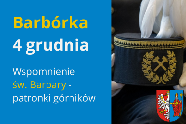 Grafika powiatu chrzanowskiego. Z prawej strony widać czapkę górniczą. W prawym dolnym rogu herb powiatu. Z lewej strony napis: Barbórka, 4 grudnia. Wspomnienie św. Barbary - patronki górników.